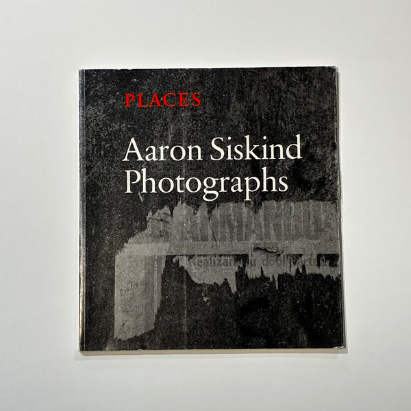Siskind, Places: Aaron Siskind Photographs